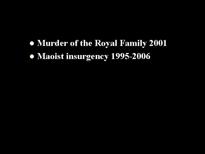 Murder of the Royal Family 2001 l Maoist insurgency 1995 -2006 l 