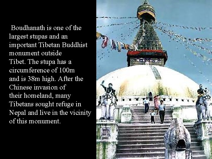  Boudhanath is one of the largest stupas and an important Tibetan Buddhist monument