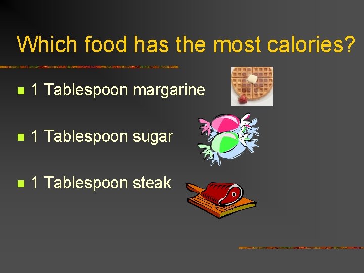 Which food has the most calories? n 1 Tablespoon margarine n 1 Tablespoon sugar