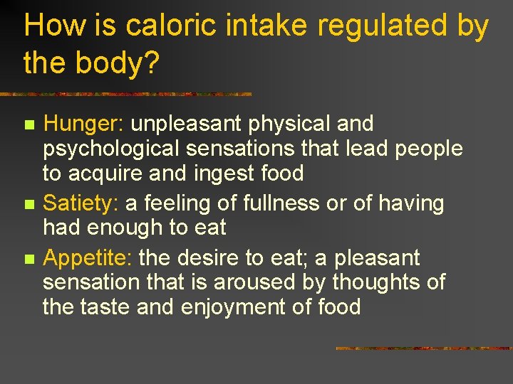 How is caloric intake regulated by the body? n n n Hunger: unpleasant physical