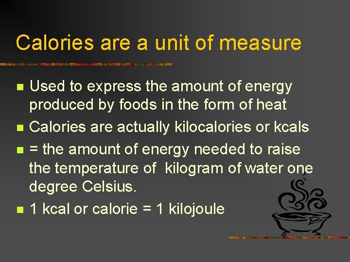 Calories are a unit of measure n n Used to express the amount of