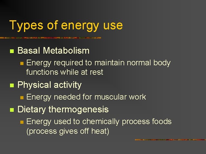 Types of energy use n Basal Metabolism n n Physical activity n n Energy