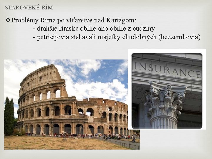 STAROVEKÝ RÍM v. Problémy Ríma po víťazstve nad Kartágom: - drahšie rímske obilie ako