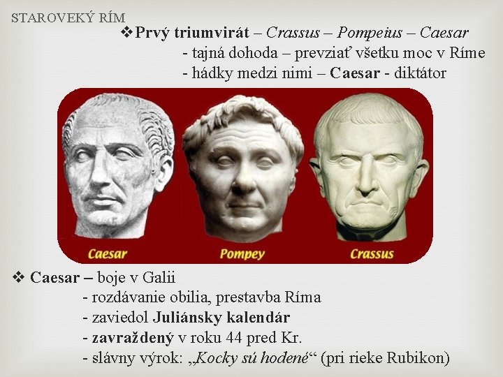 STAROVEKÝ RÍM v. Prvý triumvirát – Crassus – Pompeius – Caesar - tajná dohoda