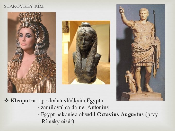 STAROVEKÝ RÍM v Kleopatra – posledná vládkyňa Egypta - zamiloval sa do nej Antonius