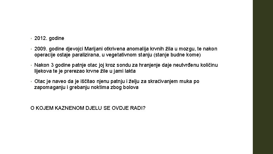  • 2012. godine • 2009. godine djevojci Marijani otkrivena anomalija krvnih žila u