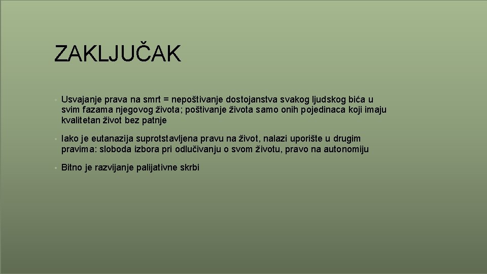 ZAKLJUČAK • Usvajanje prava na smrt = nepoštivanje dostojanstva svakog ljudskog bića u svim