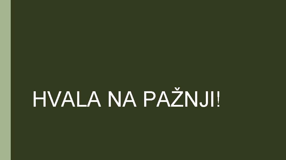 HVALA NA PAŽNJI! 