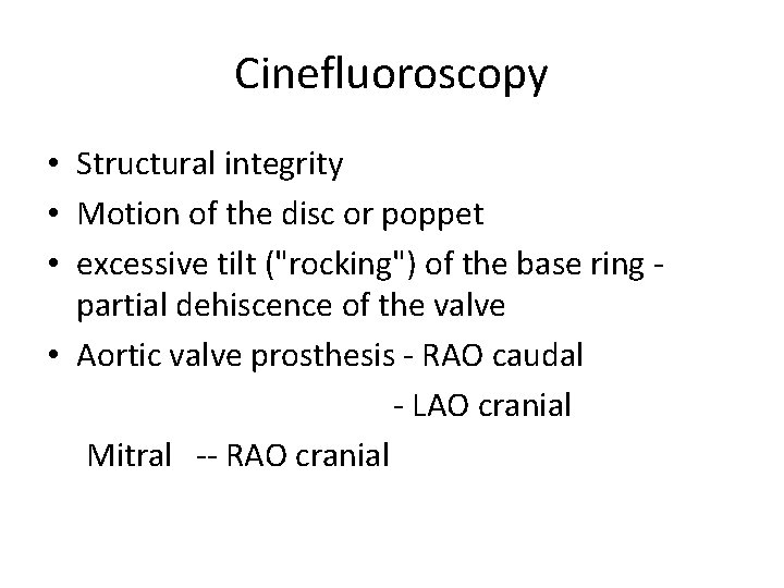 Cinefluoroscopy • Structural integrity • Motion of the disc or poppet • excessive tilt