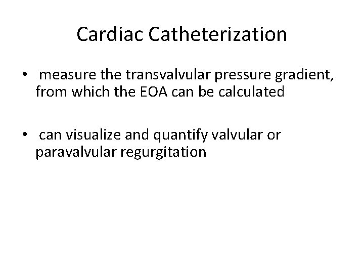 Cardiac Catheterization • measure the transvalvular pressure gradient, from which the EOA can be