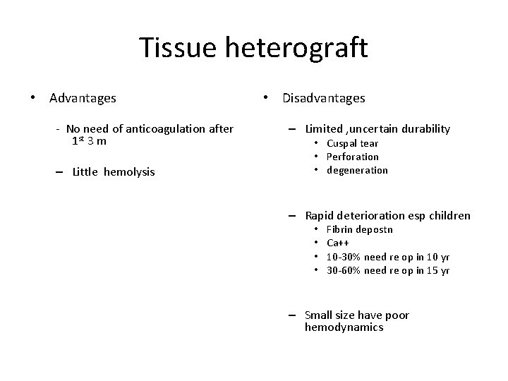 Tissue heterograft • Advantages - No need of anticoagulation after 1 st 3 m