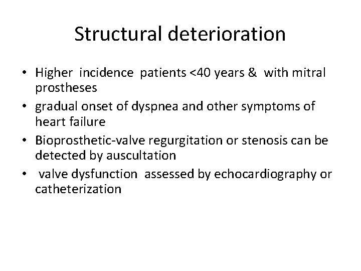 Structural deterioration • Higher incidence patients <40 years & with mitral prostheses • gradual