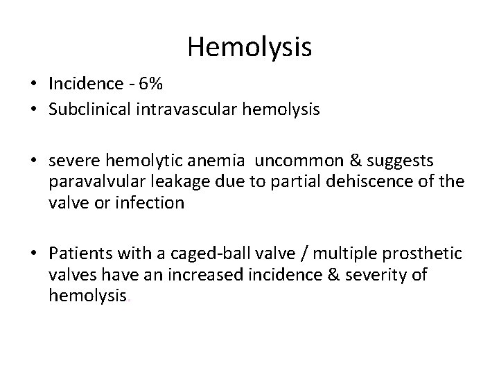 Hemolysis • Incidence - 6% • Subclinical intravascular hemolysis • severe hemolytic anemia uncommon