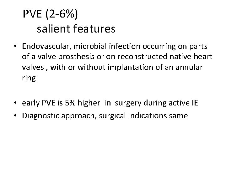 PVE (2 -6%) salient features • Endovascular, microbial infection occurring on parts of a