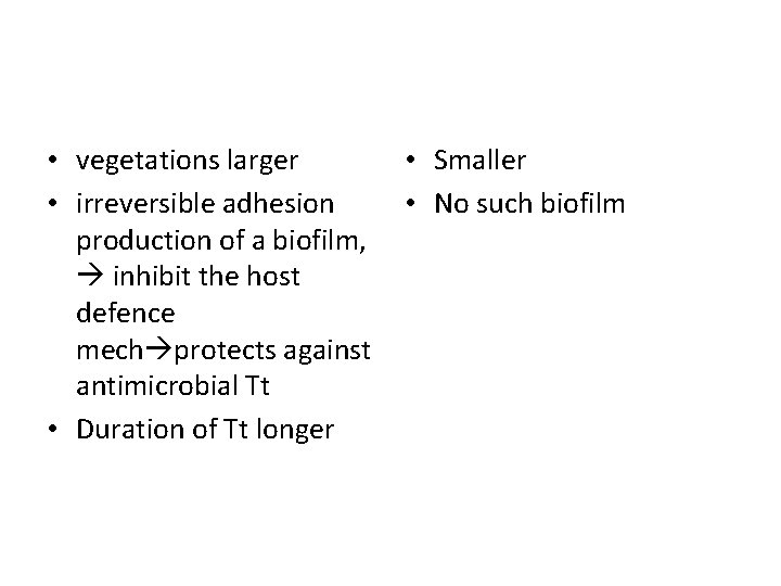  • vegetations larger • irreversible adhesion production of a biofilm, inhibit the host