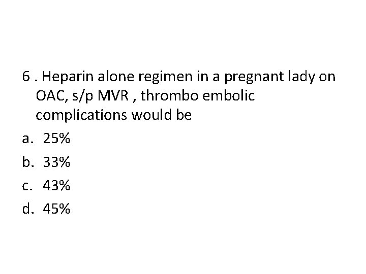 6. Heparin alone regimen in a pregnant lady on OAC, s/p MVR , thrombo