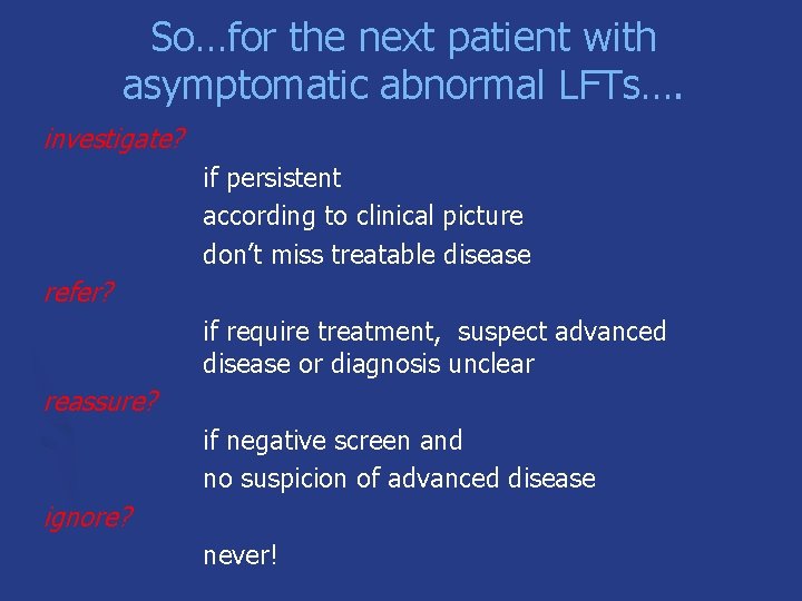 So…for the next patient with asymptomatic abnormal LFTs…. investigate? if persistent according to clinical