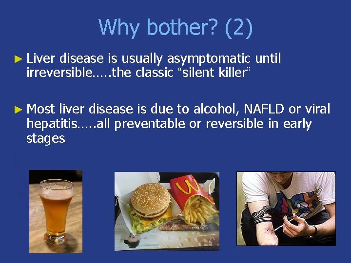 Why bother? (2) ► Liver disease is usually asymptomatic until irreversible…. . the classic