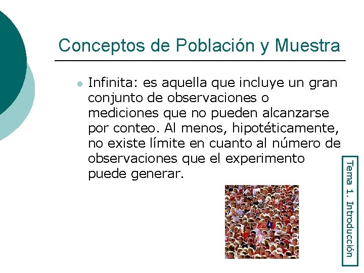 Conceptos de Población y Muestra l Tema 1. Introducción Infinita: es aquella que incluye