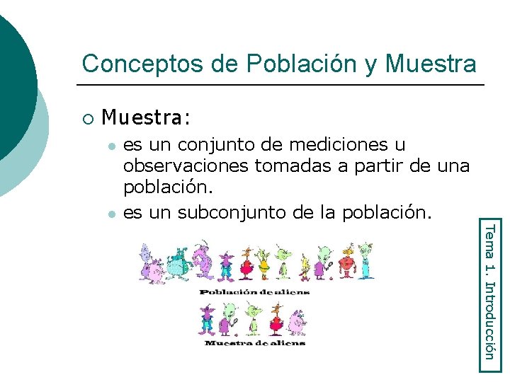 Conceptos de Población y Muestra ¡ Muestra: l l es un conjunto de mediciones