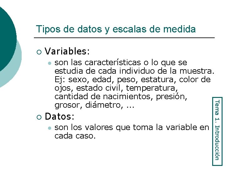 Tipos de datos y escalas de medida ¡ Variables: l Datos: l son los