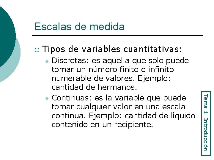 Escalas de medida ¡ Tipos de variables cuantitativas: l Tema 1. Introducción l Discretas: