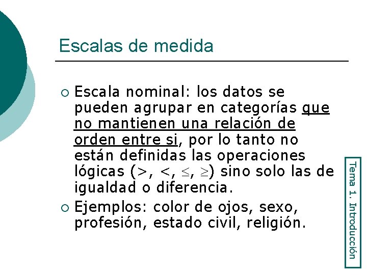 Escalas de medida Escala nominal: los datos se pueden agrupar en categorías que no