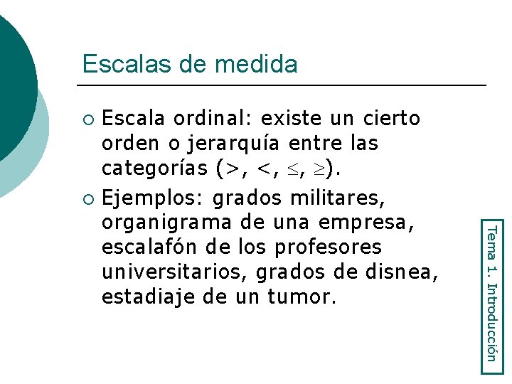 Escalas de medida Escala ordinal: existe un cierto orden o jerarquía entre las categorías