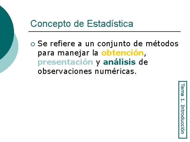 Concepto de Estadística ¡ Se refiere a un conjunto de métodos para manejar la