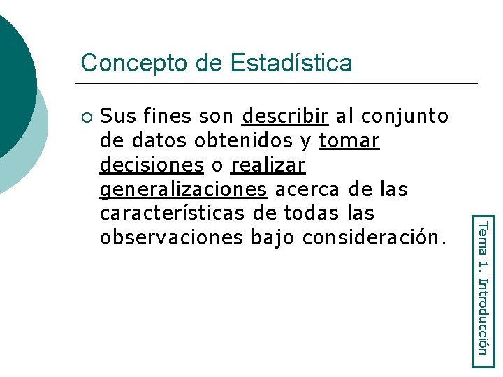 Concepto de Estadística ¡ Tema 1. Introducción Sus fines son describir al conjunto de