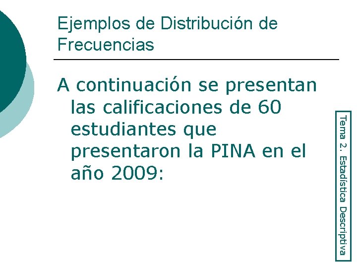 Ejemplos de Distribución de Frecuencias Tema 2. Estadística Descriptiva A continuación se presentan las