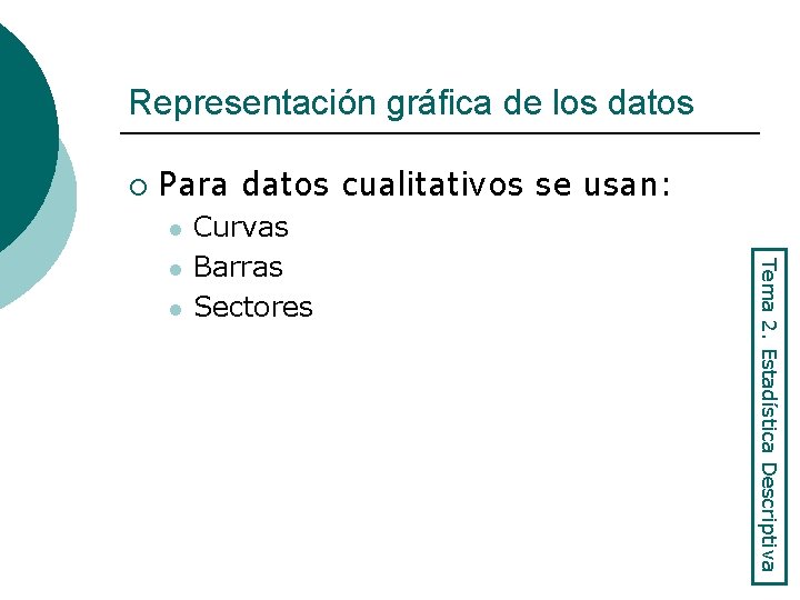 Representación gráfica de los datos ¡ Para datos cualitativos se usan: l l Tema