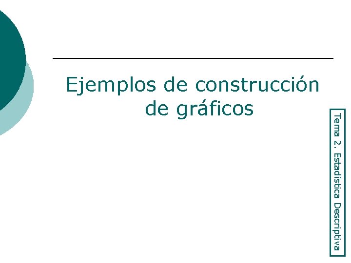 Tema 2. Estadística Descriptiva Ejemplos de construcción de gráficos 