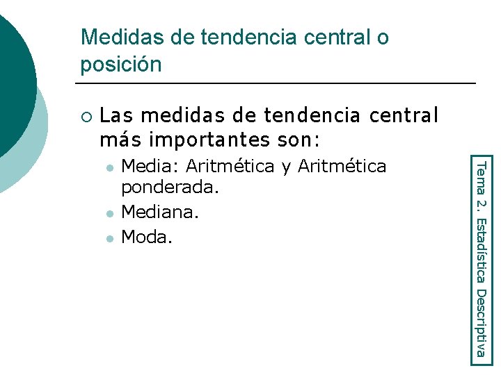 Medidas de tendencia central o posición ¡ Las medidas de tendencia central más importantes