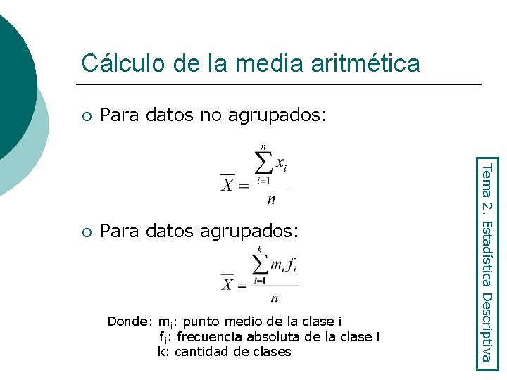 Cálculo de la media aritmética Para datos no agrupados: ¡ Para datos agrupados: Donde: