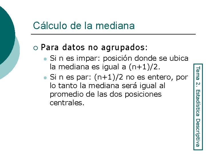 Cálculo de la mediana ¡ Para datos no agrupados: l Tema 2. Estadística Descriptiva