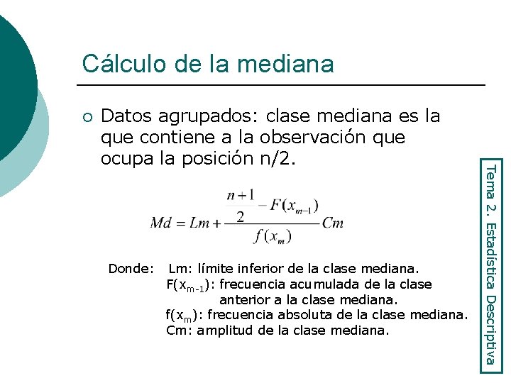 Cálculo de la mediana ¡ Donde: Lm: límite inferior de la clase mediana. F(xm-1):