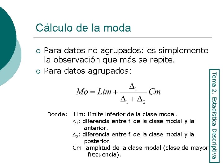 Cálculo de la moda ¡ Donde: Lim: límite inferior de la clase modal. 1:
