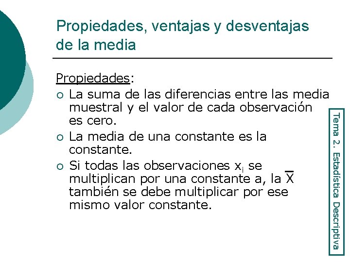 Propiedades, ventajas y desventajas de la media Tema 2. Estadística Descriptiva Propiedades: ¡ La