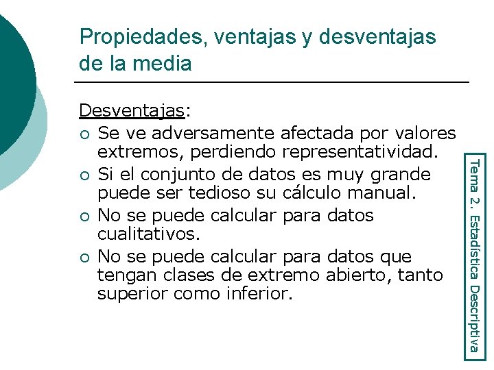 Propiedades, ventajas y desventajas de la media Tema 2. Estadística Descriptiva Desventajas: ¡ Se