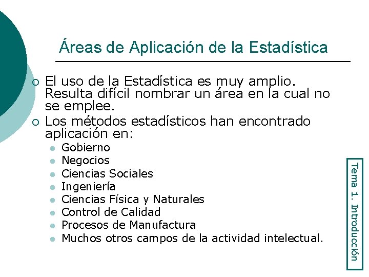 Áreas de Aplicación de la Estadística ¡ ¡ El uso de la Estadística es
