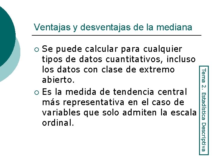 Ventajas y desventajas de la mediana Se puede calcular para cualquier tipos de datos