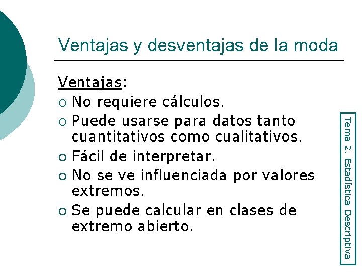 Ventajas y desventajas de la moda Tema 2. Estadística Descriptiva Ventajas: ¡ No requiere