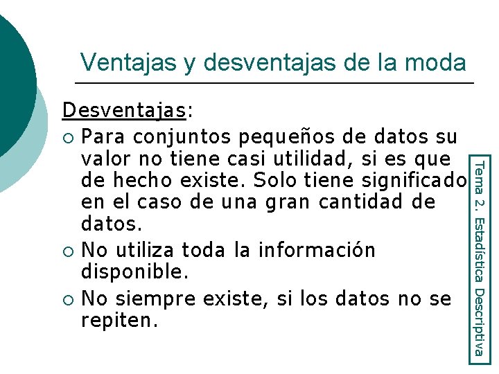 Ventajas y desventajas de la moda Tema 2. Estadística Descriptiva Desventajas: ¡ Para conjuntos