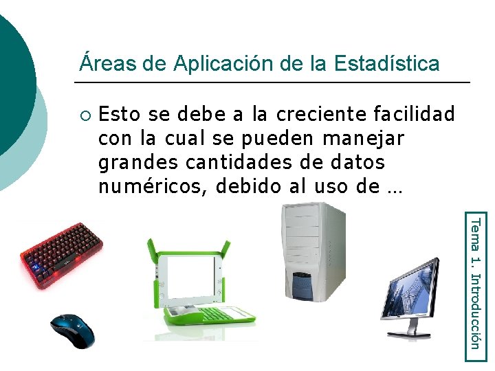 Áreas de Aplicación de la Estadística ¡ Esto se debe a la creciente facilidad
