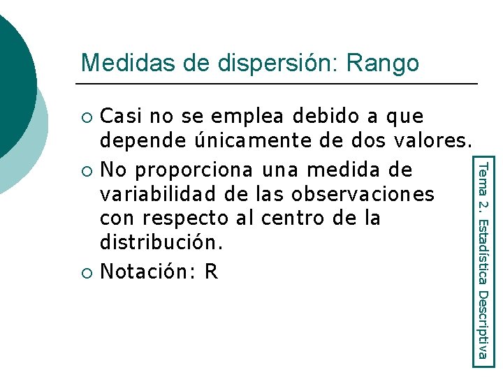 Medidas de dispersión: Rango Casi no se emplea debido a que depende únicamente de