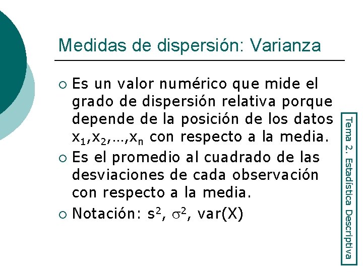 Medidas de dispersión: Varianza Es un valor numérico que mide el grado de dispersión