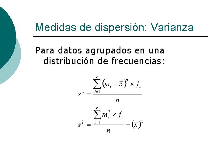 Medidas de dispersión: Varianza Para datos agrupados en una distribución de frecuencias: 