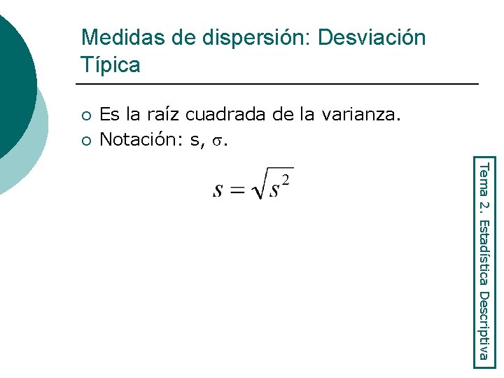 Medidas de dispersión: Desviación Típica ¡ ¡ Es la raíz cuadrada de la varianza.