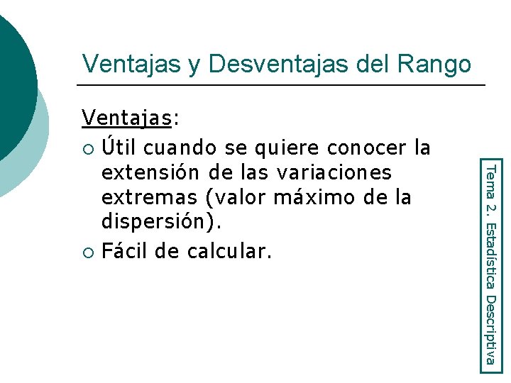 Ventajas y Desventajas del Rango Tema 2. Estadística Descriptiva Ventajas: ¡ Útil cuando se
